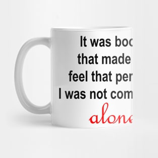 It was books that made me feel that perhaps I was not completely alone. Mug